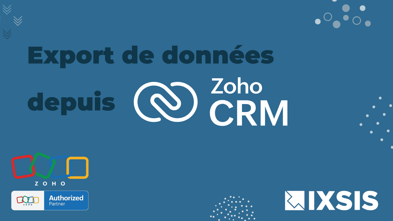 Exporter ses données depuis Zoho CRM - IXSIS